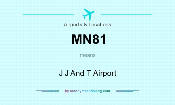 What does MN81 mean? It stands for J J And T Airport
