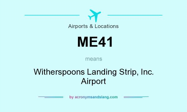What does ME41 mean? It stands for Witherspoons Landing Strip, Inc. Airport