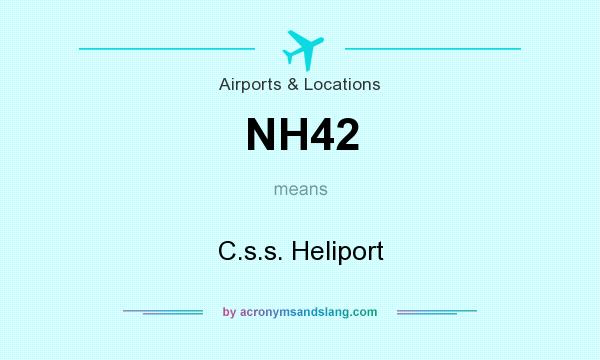 What does NH42 mean? It stands for C.s.s. Heliport