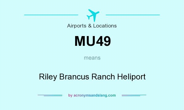 What does MU49 mean? It stands for Riley Brancus Ranch Heliport