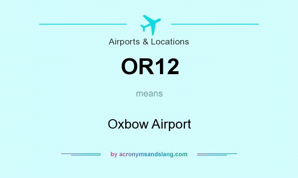 What does OR12 mean? It stands for Oxbow Airport