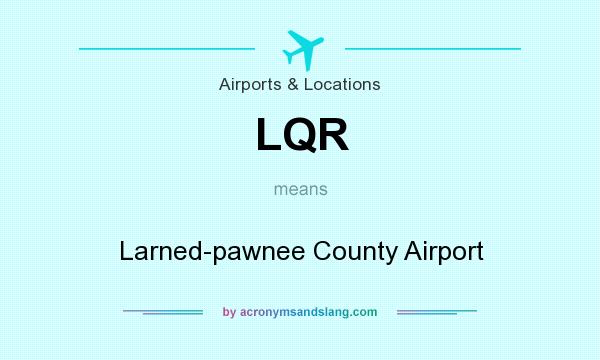 What does LQR mean? It stands for Larned-pawnee County Airport