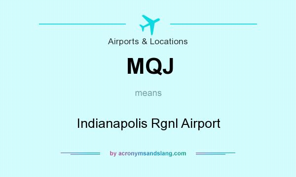 What does MQJ mean? It stands for Indianapolis Rgnl Airport