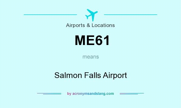 What does ME61 mean? It stands for Salmon Falls Airport