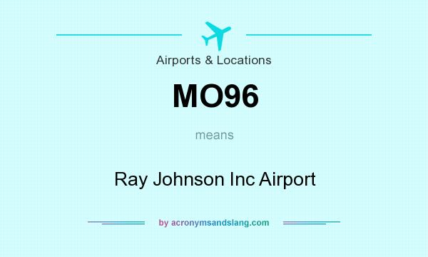 What does MO96 mean? It stands for Ray Johnson Inc Airport