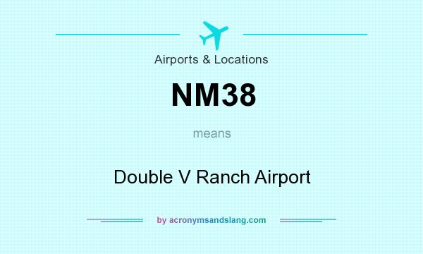 What does NM38 mean? It stands for Double V Ranch Airport