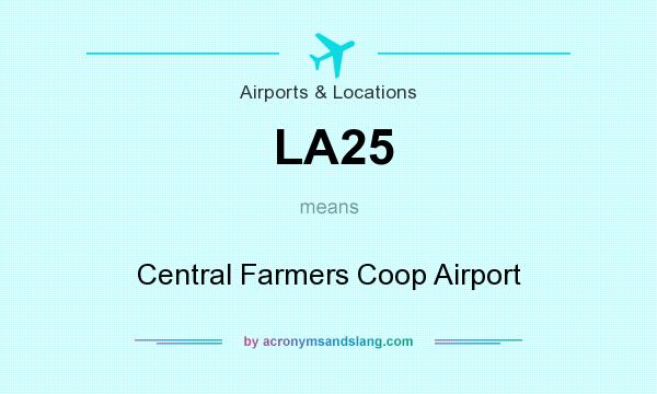 What does LA25 mean? It stands for Central Farmers Coop Airport