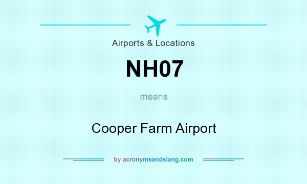 What does NH07 mean? It stands for Cooper Farm Airport