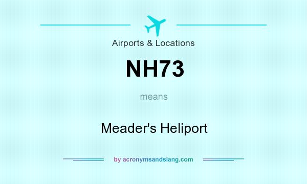 What does NH73 mean? It stands for Meader`s Heliport