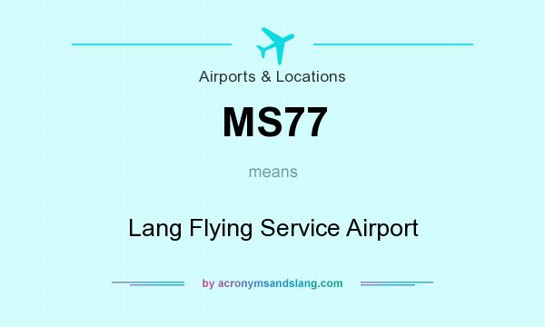 What does MS77 mean? It stands for Lang Flying Service Airport