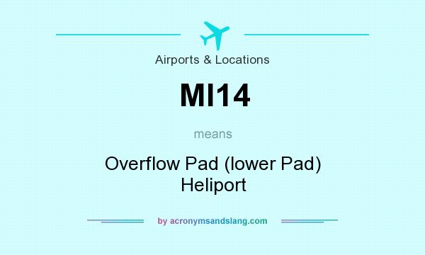 What does MI14 mean? It stands for Overflow Pad (lower Pad) Heliport