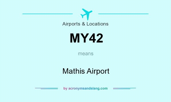 What does MY42 mean? It stands for Mathis Airport