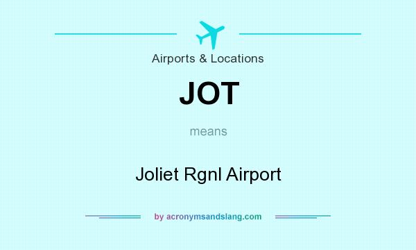 What does JOT mean? It stands for Joliet Rgnl Airport