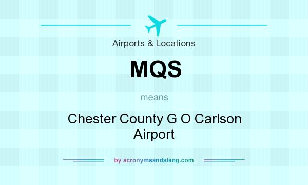What does MQS mean? It stands for Chester County G O Carlson Airport