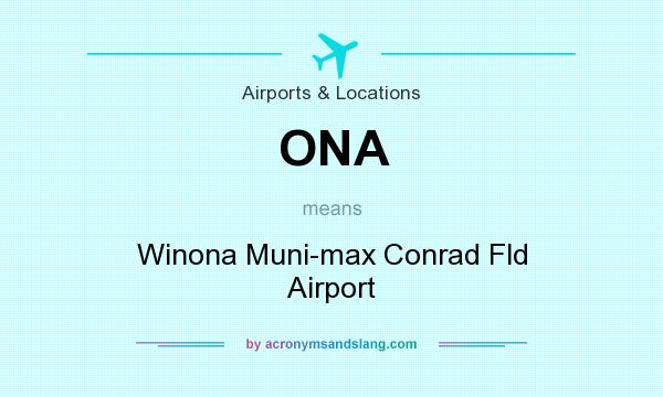 What does ONA mean? It stands for Winona Muni-max Conrad Fld Airport