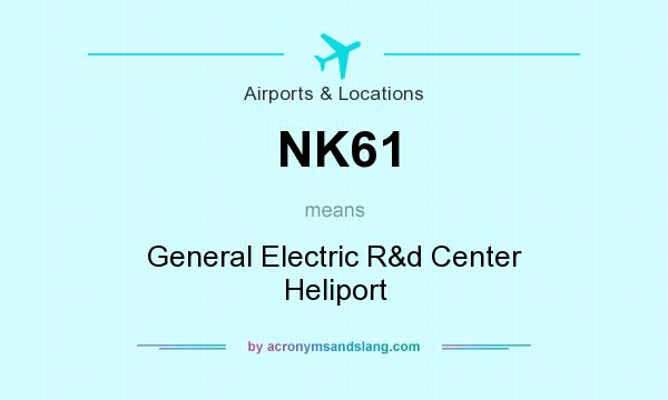 What does NK61 mean? It stands for General Electric R&d Center Heliport