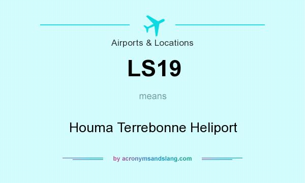 What does LS19 mean? It stands for Houma Terrebonne Heliport