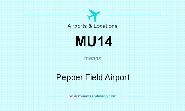 What does MU14 mean? It stands for Pepper Field Airport