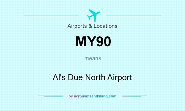What does MY90 mean? It stands for Al`s Due North Airport