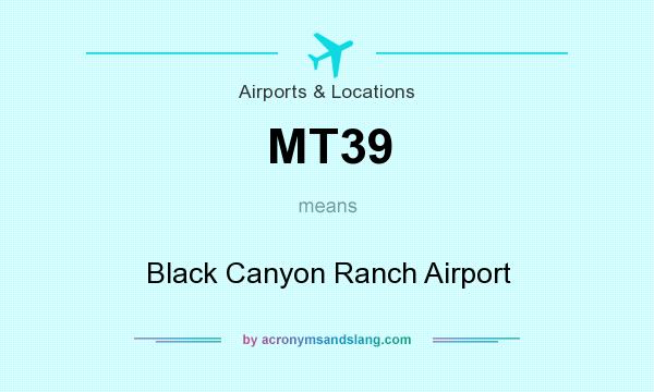 What does MT39 mean? It stands for Black Canyon Ranch Airport