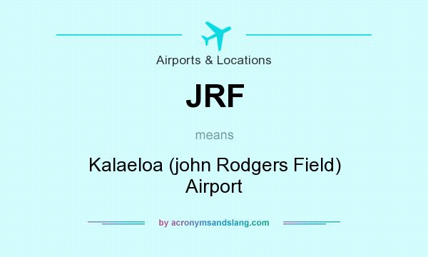 What does JRF mean? It stands for Kalaeloa (john Rodgers Field) Airport