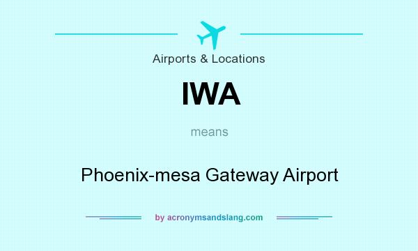 What does IWA mean? It stands for Phoenix-mesa Gateway Airport