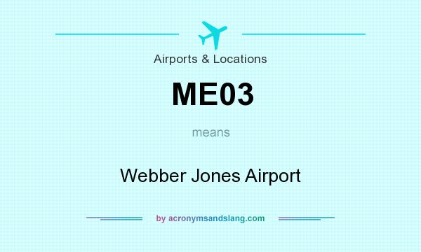 What does ME03 mean? It stands for Webber Jones Airport