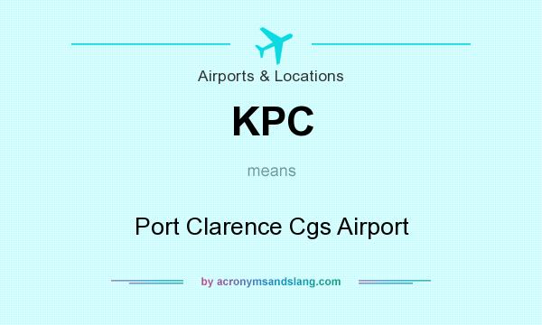 What does KPC mean? It stands for Port Clarence Cgs Airport