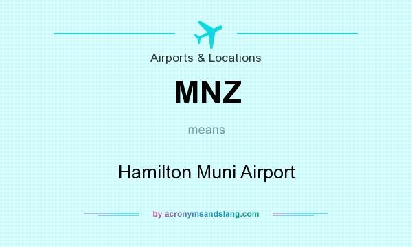 What does MNZ mean? It stands for Hamilton Muni Airport