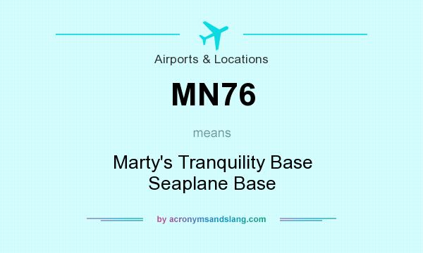 What does MN76 mean? It stands for Marty`s Tranquility Base Seaplane Base