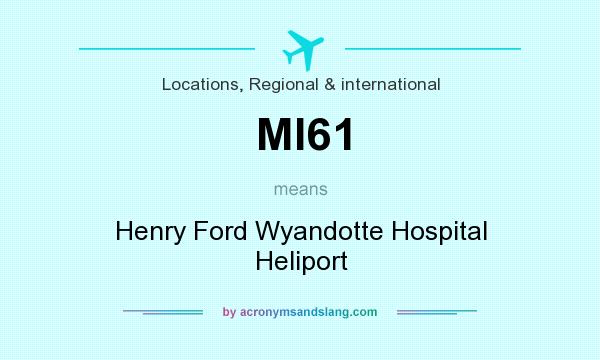 What does MI61 mean? It stands for Henry Ford Wyandotte Hospital Heliport