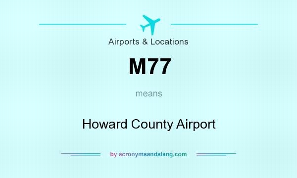 What does M77 mean? It stands for Howard County Airport
