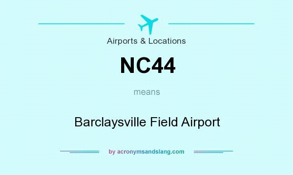 What does NC44 mean? It stands for Barclaysville Field Airport