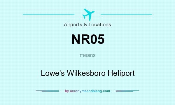 What does NR05 mean? It stands for Lowe`s Wilkesboro Heliport