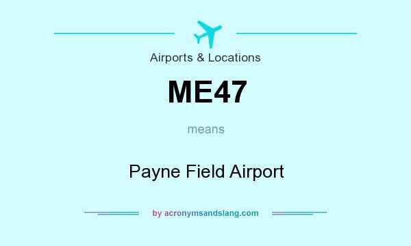 What does ME47 mean? It stands for Payne Field Airport