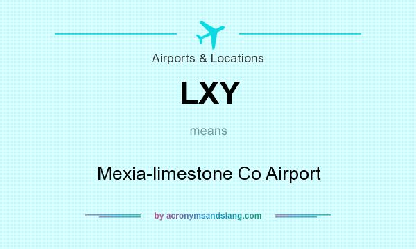 What does LXY mean? It stands for Mexia-limestone Co Airport