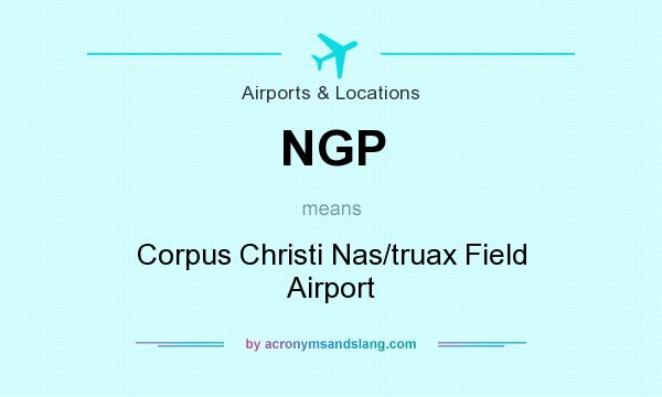 What does NGP mean? It stands for Corpus Christi Nas/truax Field Airport