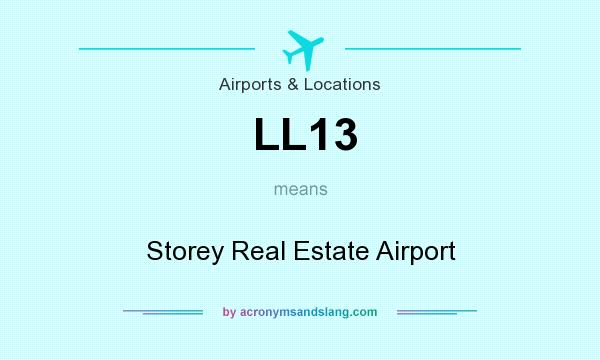 What does LL13 mean? It stands for Storey Real Estate Airport