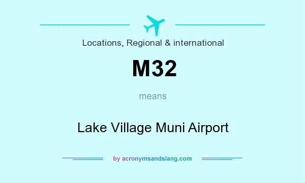 What does M32 mean? It stands for Lake Village Muni Airport