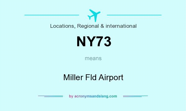 What does NY73 mean? It stands for Miller Fld Airport