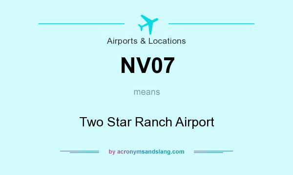 What does NV07 mean? It stands for Two Star Ranch Airport