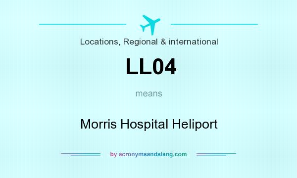 What does LL04 mean? It stands for Morris Hospital Heliport