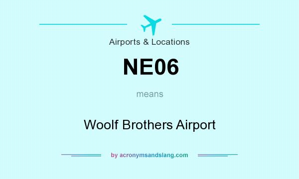 What does NE06 mean? It stands for Woolf Brothers Airport