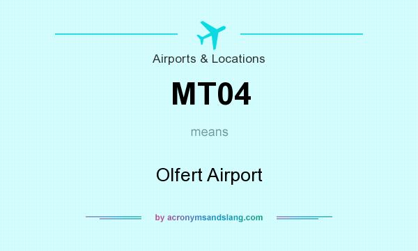 What does MT04 mean? It stands for Olfert Airport