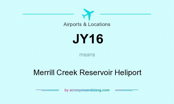 What does JY16 mean? It stands for Merrill Creek Reservoir Heliport