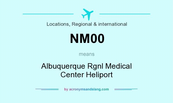 What does NM00 mean? It stands for Albuquerque Rgnl Medical Center Heliport
