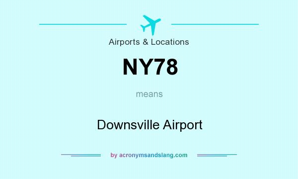 What does NY78 mean? It stands for Downsville Airport