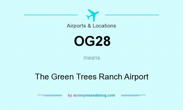 What does OG28 mean? It stands for The Green Trees Ranch Airport