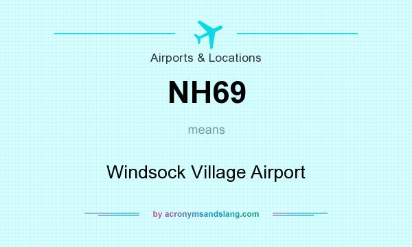 What does NH69 mean? It stands for Windsock Village Airport