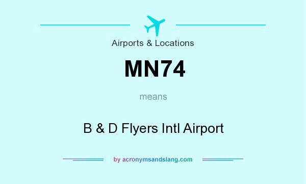 What does MN74 mean? It stands for B & D Flyers Intl Airport
